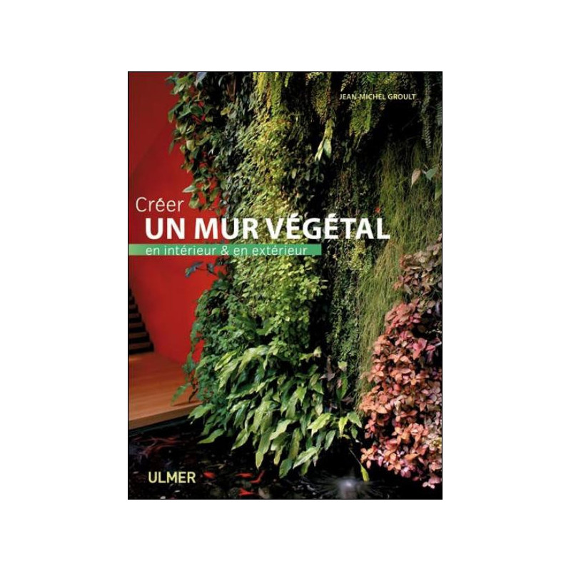 Créer un mur végétal - Jean-Michel Groult